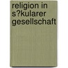 Religion in S�Kularer Gesellschaft by Stephanie Schmitz