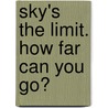 Sky's the Limit. How Far Can You Go? door Michael Marnu