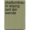 Stadtumbau in Leipzig Seit Der Wende door Dominique S�vin