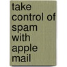 Take Control of Spam with Apple Mail door Joe Kissell