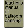 Teacher's Manual of Ballroom Dancing door Norman Dorothy