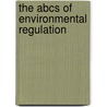 The Abcs Of Environmental Regulation door Joel D.B. Goldsteen