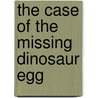 The Case of the Missing Dinosaur Egg by June Whyte