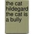 The Cat Hildegard the Cat Is a Bully