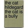 The Cat Hildegard the Cat Is a Bully door Edda Brigitte Walsleben