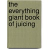 The Everything Giant Book of Juicing door Teresa Kennedy