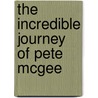 The Incredible Journey of Pete Mcgee door Adam Wallace