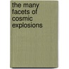 The Many Facets of Cosmic Explosions door Alicia Margarita Soderberg
