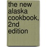 The New Alaska Cookbook, 2nd Edition by Kim Severson
