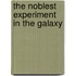 The Noblest Experiment in the Galaxy