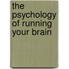 The Psychology of Running Your Brain door Dr. Larry Iverson