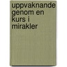 Uppvaknande Genom En Kurs I Mirakler by David Hoffmeister