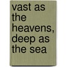 Vast As the Heavens, Deep As the Sea by Khunu Rinpoche