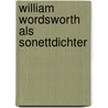 William Wordsworth Als Sonettdichter door Mirja Schnoor