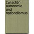 Zwischen Autonomie Und Nationalismus