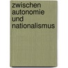 Zwischen Autonomie Und Nationalismus door Anna Fehmel