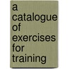 A Catalogue of Exercises for Training by Tanja A. Mehl
