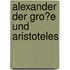 Alexander Der Gro�E Und Aristoteles
