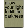Allow Your Light to Fill the Darkness door Daniel Frank