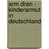 Arm Dran - Kinderarmut in Deutschland