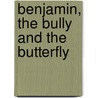 Benjamin, the Bully and the Butterfly by Sarah A. Nettles