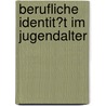 Berufliche Identit�T Im Jugendalter door Sebastian Muller