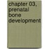 Chapter 03, Prenatal Bone Development