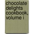 Chocolate Delights Cookbook, Volume I