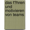 Das F�Hren Und Motivieren Von Teams by Christoph Kunz