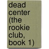 Dead Center (The Rookie Club, Book 1) by Danielle Girard