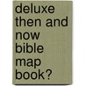 Deluxe Then and Now Bible Map Book� by Rose Publishing