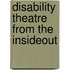 Disability Theatre from the Insideout