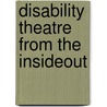 Disability Theatre from the Insideout door Ruth Bieber