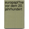 Europapl�Ne Vor Dem 20. Jahrhundert door Johann Mair