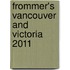 Frommer's Vancouver and Victoria 2011