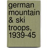 German Mountain & Ski Troops, 1939-45 door Gordon Williamson