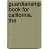 Guardianship Book for California, The by Emily Doskow