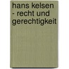 Hans Kelsen - Recht Und Gerechtigkeit by Susanne Weiser