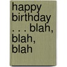 Happy Birthday . . . Blah, Blah, Blah door MikWright Ltd