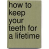 How to Keep Your Teeth for a Lifetime door B. Theo Clifford
