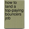 How to Land a Top-Paying Bouncers Job door Matthew Valenzuela