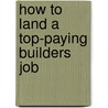 How to Land a Top-Paying Builders Job door Crystal Middleton