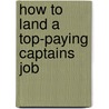 How to Land a Top-Paying Captains Job door Wayne Webb