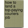 How to Land a Top-Paying Couriers Job by Eugene Ellis