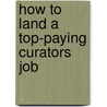 How to Land a Top-Paying Curators Job by Jacqueline Camacho