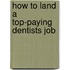 How to Land a Top-Paying Dentists Job