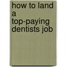 How to Land a Top-Paying Dentists Job by Steven Ferrell