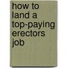 How to Land a Top-Paying Erectors Job door Dawn Peck