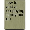 How to Land a Top-Paying Handymen Job by Jacqueline Robles
