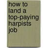 How to Land a Top-Paying Harpists Job by Patricia Waller
